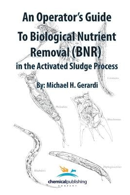 An Operator's Guide to Biological Nutrient Removal (BNR) in the Activated Sludge Process Paperback Chemical Publishing Company
