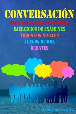 Conversación, para las clases de español: Expresión oral en español, ejercicios de conversación. by Díez Galán, Ramón