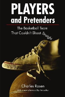 Players and Pretenders: The Basketball Team That Couldn't Shoot Straight (Revised) by Rosen, Charles