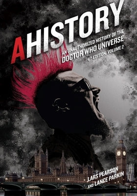 Ahistory: An Unauthorized History of the Doctor Who Universe (Fourth Edition Vol. 2) Paperback Mad Norwegian Press