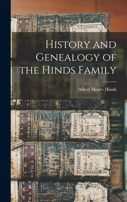 History and Genealogy of the Hinds Family by Hinds, Albert Henry