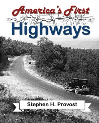 America's First Highways by Provost, Stephen H.