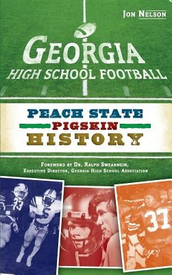 Georgia High School Football: Peach State Pigskin History by Nelson, Jon