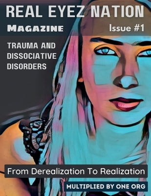 Real Eyez Nation Magazine: Trauma and Dissociative Disorders Issue #1 by C. Water, Melissa