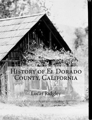 History of El Dorado County, California Paperback Createspace Independent Publishing Platform