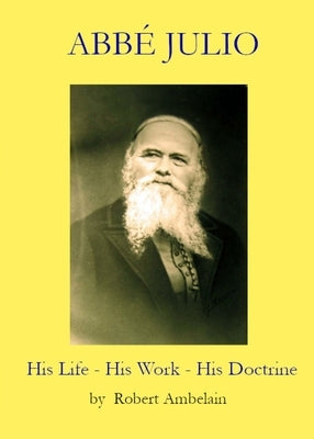 Abbé Julio: His Life, His Work, His Doctrine by Ambelain, Robert