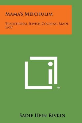 Mama's Meichulim: Traditional Jewish Cooking Made Easy Paperback Literary Licensing, LLC
