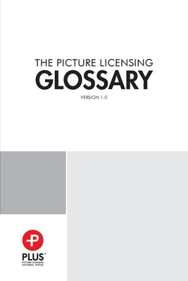 PLUS Picture Licensing Glossary by Plus Coalition, Inc