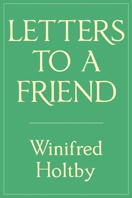 Letters to a Friend by Holtby, Winifred