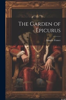 The Garden of Epicurus Paperback Legare Street Press