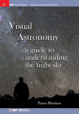 Visual Astronomy: A Guide to Understanding the Night Sky by Photinos, Panos