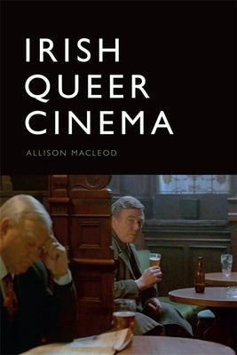 Irish Queer Cinema by MacLeod, Allison