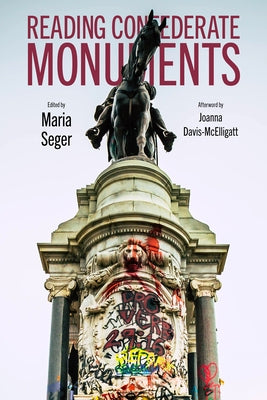 Reading Confederate Monuments by Seger, Maria