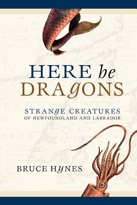 Here Be Dragons by Hynes, Bruce