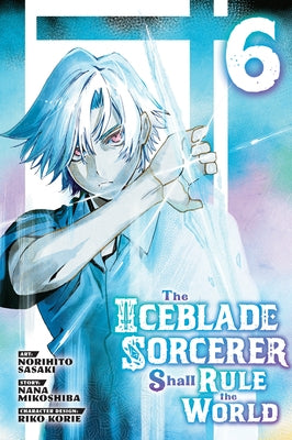 The Iceblade Sorcerer Shall Rule the World 6 by Sasaki, Norihito