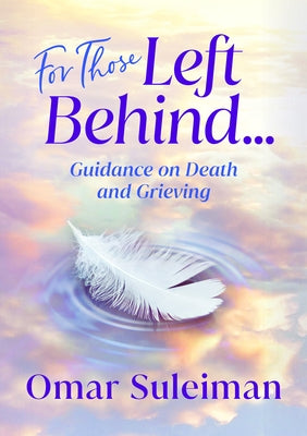 For Those Left Behind: Guidance on Death and Grieving by Suleiman, Omar