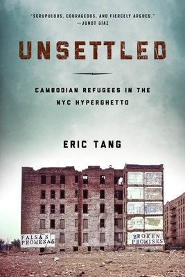 Unsettled: Cambodian Refugees in the New York City Hyperghetto by Tang, Eric