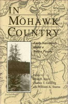 In Mohawk Country: Early Narratives of a Native People by Snow, Dean