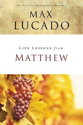 Life Lessons from Matthew: The Carpenter King by Lucado, Max