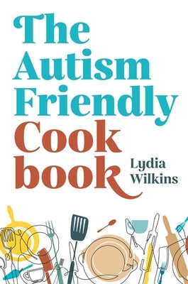 Autism-Friendly Cookbook paperback by Jessica Kingsley Publishers, displaying colorful recipe pages and accessible cooking tips.