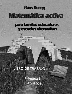 Matemática activa para familias educadoras y escuelas alternativas: Libro de trabajo Primaria I (6 a 9 años) by Ruegg, Hans