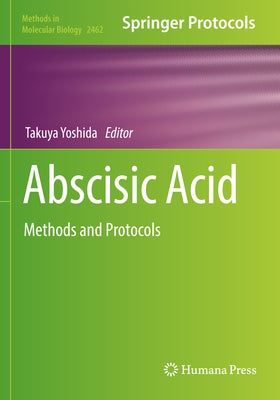 Abscisic Acid: Methods and Protocols by Yoshida, Takuya