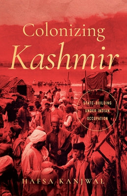 Colonizing Kashmir: State-Building Under Indian Occupation Paperback Stanford University Press