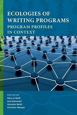 Ecologies of Writing Programs: Program Profiles in Context by Reiff, Mary Jo