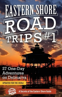 Eastern Shore Road Trips (Vol. 1): 27 One-Day Adventures on Delmarva Paperback Secrets of the Eastern Shore