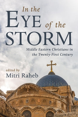 In the Eye of the Storm: Middle Eastern Christians in the Twenty-First Century Paperback Pickwick Publications