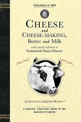 Cheese and Cheese-Making: Butter and Milk, with Special Reference to Continental Fancy Cheeses Paperback Applewood Books