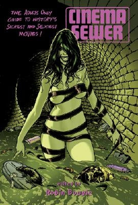 Cinema Sewer Volume 1: The Adults Only Guide to History's Sickest and Sexiest Movies! Paperback FAB Press
