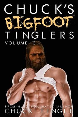 Chuck's Bigfoot Tinglers: Volume 3 Paperback Createspace Independent Publishing Platform