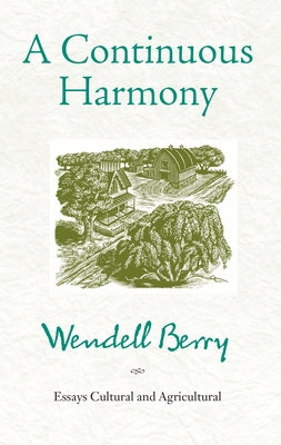 A Continuous Harmony: Essays Cultural and Agricultural by Berry, Wendell