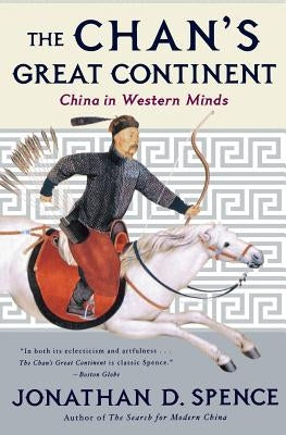 The Chan's Great Continent: China in Western Minds Paperback W. W. Norton & Company