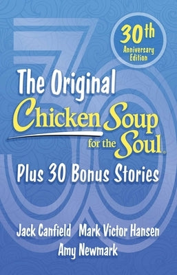 Chicken Soup for the Soul 30th Anniversary Edition: Plus 30 Bonus Stories by Newmark, Amy