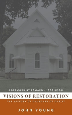 Visions of Restoration: The History of Churches of Christ Paperback Cypress Publications
