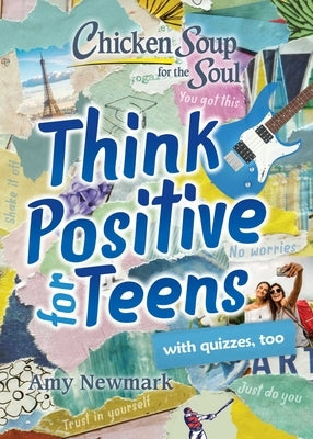 Chicken Soup for the Soul: Think Positive for Teens Paperback Chicken Soup for the Soul