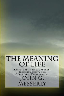 The Meaning of Life: Religious, Philosophical, Transhumanist, and Scientific Perspectives Paperback Darwin & Hume Publishers