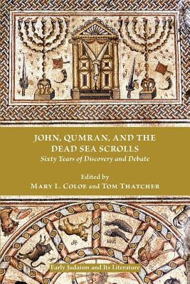 John, Qumran, and the Dead Sea Scrolls: Sixty Years of Discovery and Debate Paperback Society of Biblical Literature
