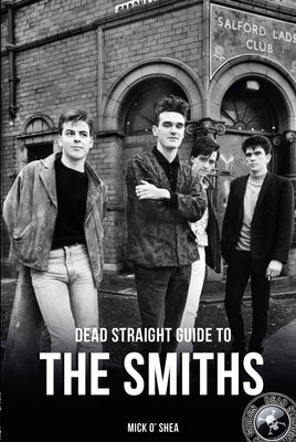 Dead Straight Guide to the Smiths by O'Shea, Mick