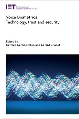 Voice Biometrics: Technology, Trust and Security by García-Mateo, Carmen