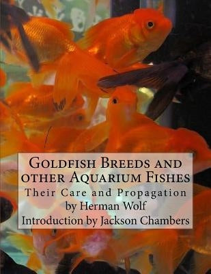 Goldfish Breeds and other Aquarium Fishes: Their Care and Propagation by Chambers, Jackson