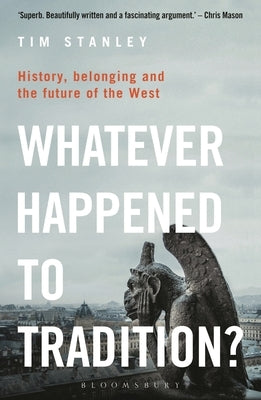 Whatever Happened to Tradition?: History, Belonging and the Future of the West Paperback Bloomsbury Continuum
