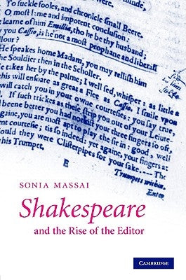 Shakespeare and the Rise of the Editor by Massai, Sonia