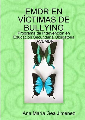 Emdr En V?ctimas de Bullying: Programa de Intervenci?n en Educaci?n Secundaria Obligatoria TAVEMDR by Gea Jiménez, Ana María