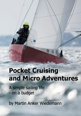 Pocket Cruising and Micro Adventures: A simple sailing life - on a budget Paperback Books on Demand