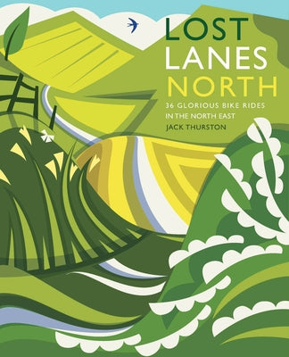 Lost Lanes North: 36 Glorious Bike Rides in Yorkshire, the Lake District, Northumberland and Northern England Paperback Wild Things Publishing