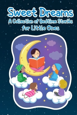 Sweet Dreams: A Collection of Bedtime Stories for Little Ones by Trevino