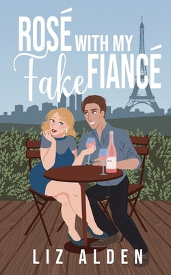 Rosé with My Fake Fiancé Paperback Liz Alden